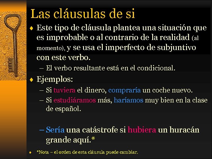 Las cláusulas de si ¨ Este tipo de cláusula plantea una situación que es