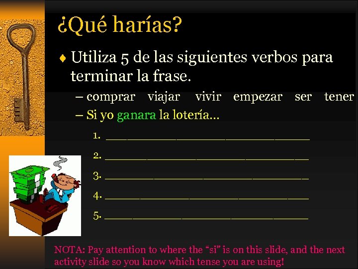 ¿Qué harías? ¨ Utiliza 5 de las siguientes verbos para terminar la frase. –