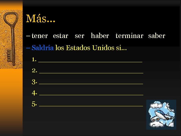 Más… – tener estar ser haber terminar saber – Saldría los Estados Unidos si…