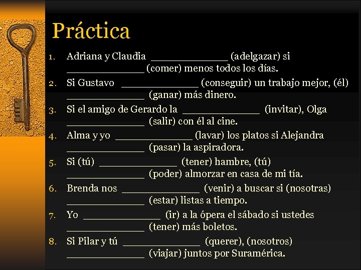 Práctica Adriana y Claudia ______ (adelgazar) si ______ (comer) menos todos los días. 2.