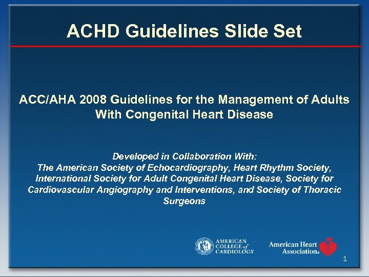 ACHD Guidelines Slide Set ACC/AHA 2008 Guidelines for the Management of Adults With Congenital