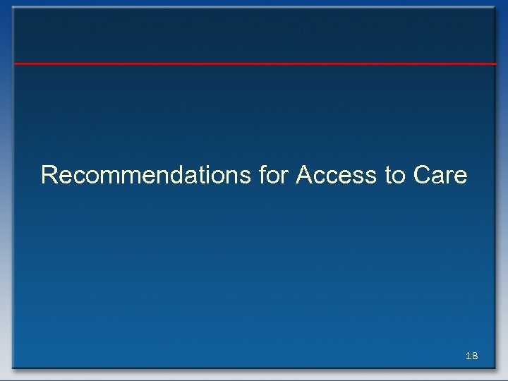 Recommendations for Access to Care 18 