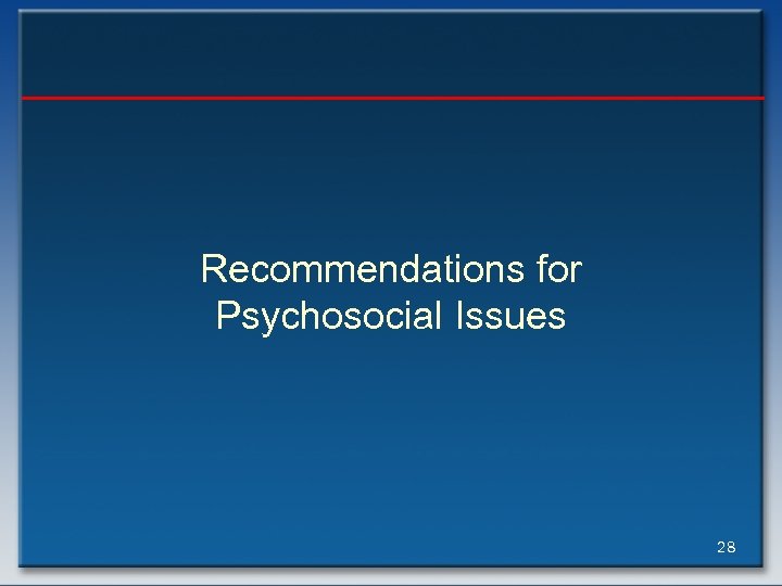 Recommendations for Psychosocial Issues 28 