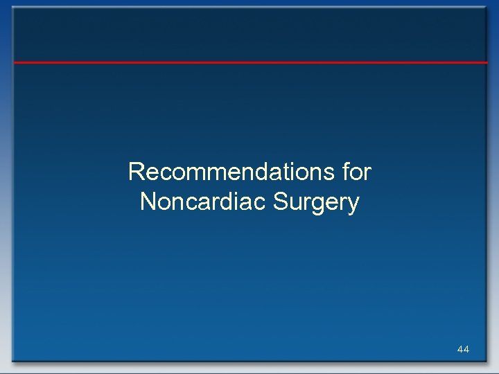 Recommendations for Noncardiac Surgery 44 