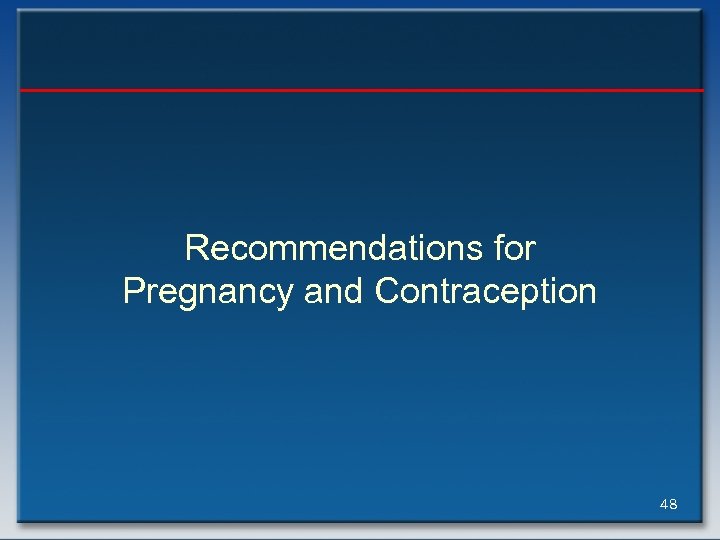 Recommendations for Pregnancy and Contraception 48 