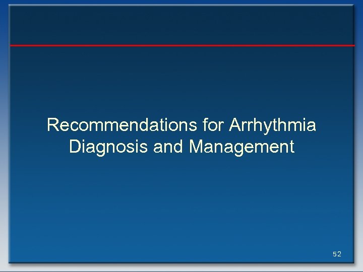 Recommendations for Arrhythmia Diagnosis and Management 52 
