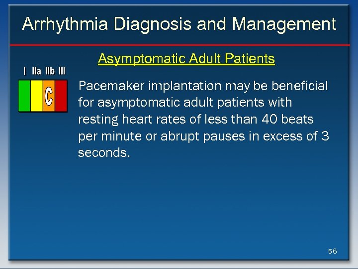 Arrhythmia Diagnosis and Management Asymptomatic Adult Patients Pacemaker implantation may be beneficial for asymptomatic