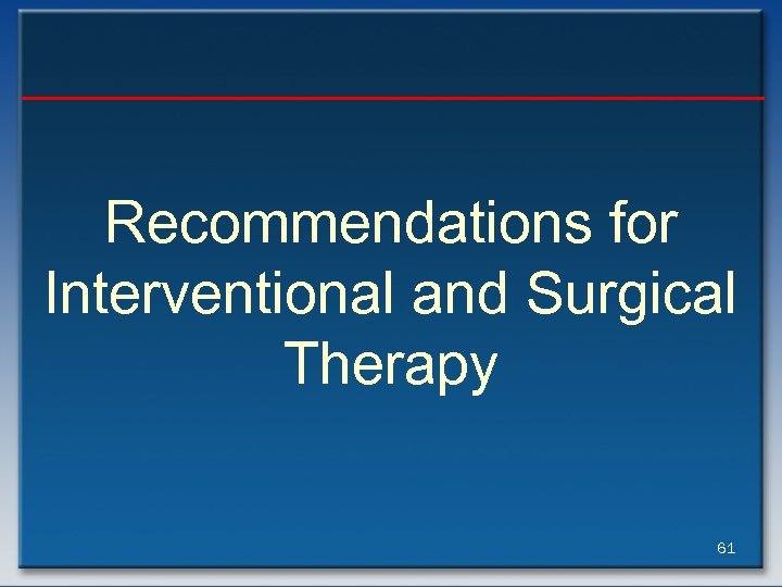 Recommendations for Interventional and Surgical Therapy 61 