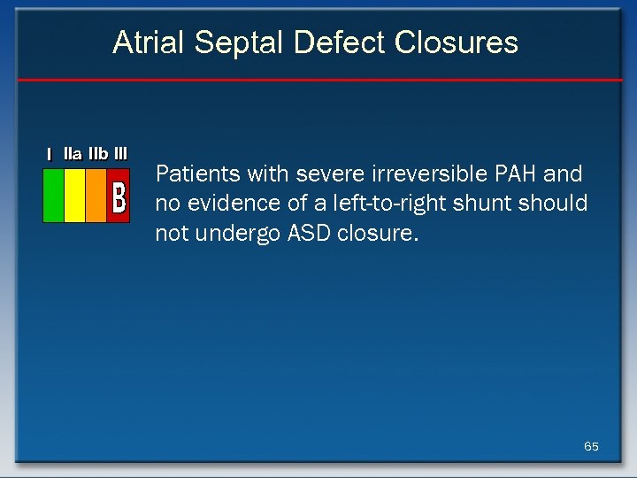 Atrial Septal Defect Closures I IIa IIb III Patients with severe irreversible PAH and