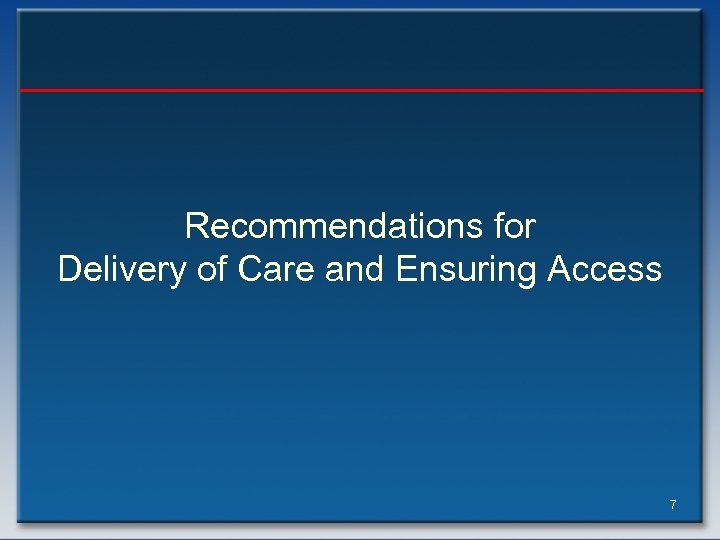 Recommendations for Delivery of Care and Ensuring Access 7 