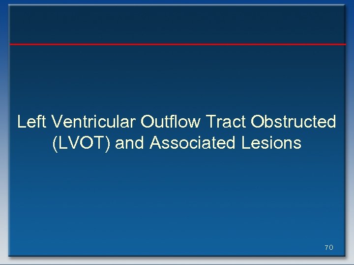 Left Ventricular Outflow Tract Obstructed (LVOT) and Associated Lesions 70 