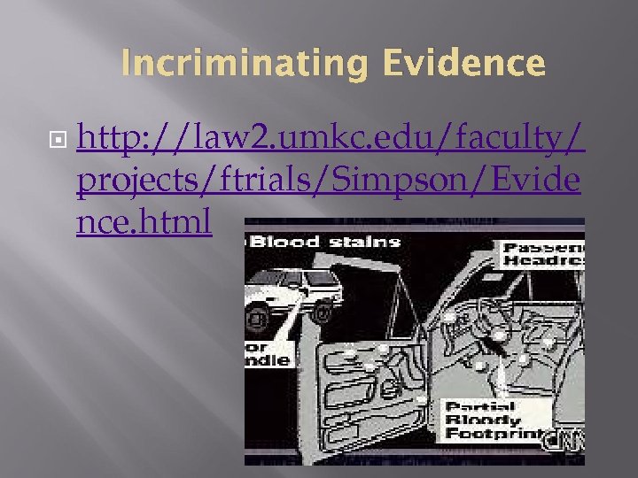 Incriminating Evidence http: //law 2. umkc. edu/faculty/ projects/ftrials/Simpson/Evide nce. html 