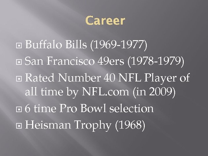 Career Buffalo Bills (1969 -1977) San Francisco 49 ers (1978 -1979) Rated Number 40