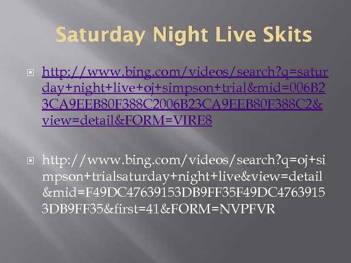 Saturday Night Live Skits http: //www. bing. com/videos/search? q=satur day+night+live+oj+simpson+trial&mid=006 B 2 3 CA