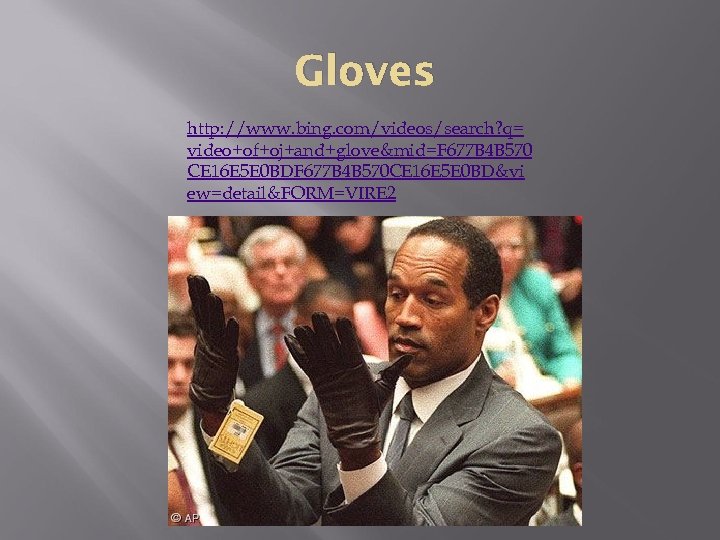 Gloves http: //www. bing. com/videos/search? q= video+of+oj+and+glove&mid=F 677 B 4 B 570 CE 16