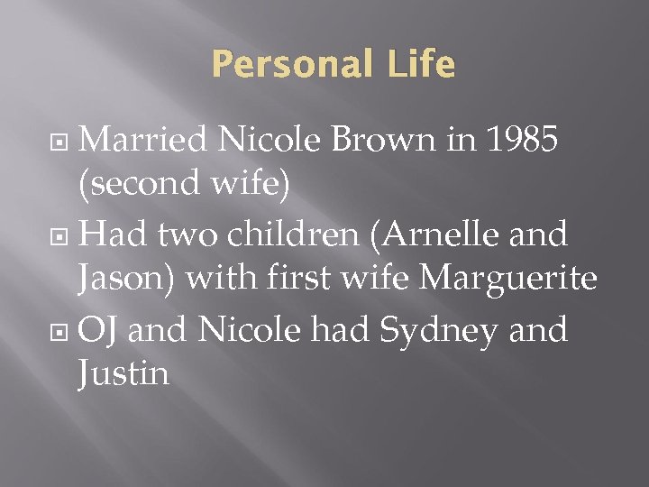 Personal Life Married Nicole Brown in 1985 (second wife) Had two children (Arnelle and