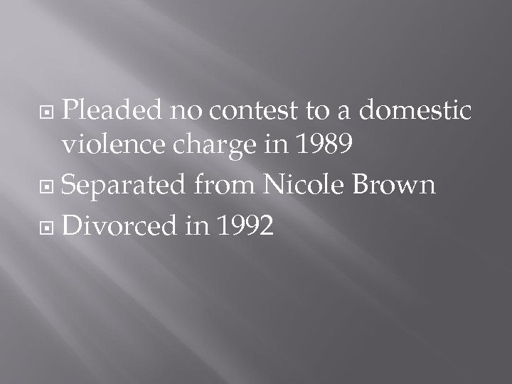 Pleaded no contest to a domestic violence charge in 1989 Separated from Nicole Brown