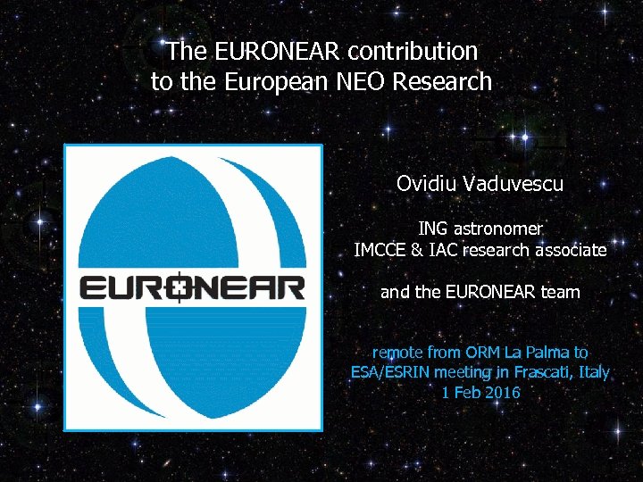 The EURONEAR contribution to the European NEO Research Ovidiu Vaduvescu ING astronomer IMCCE &