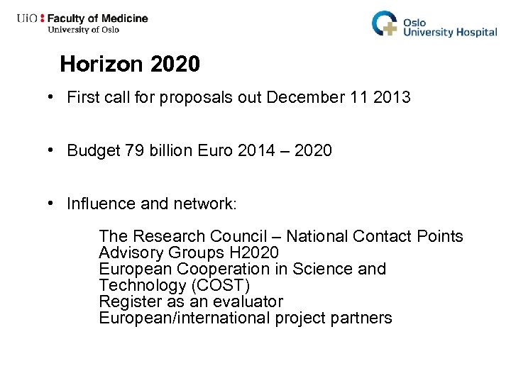 Horizon 2020 • First call for proposals out December 11 2013 • Budget 79