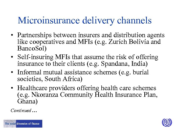 Microinsurance delivery channels • Partnerships between insurers and distribution agents like cooperatives and MFIs