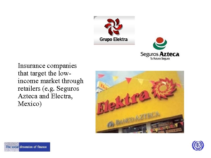 Insurance companies that target the lowincome market through retailers (e. g. Seguros Azteca and