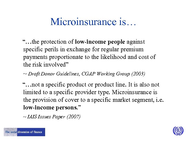 Microinsurance is… “…the protection of low-income people against specific perils in exchange for regular