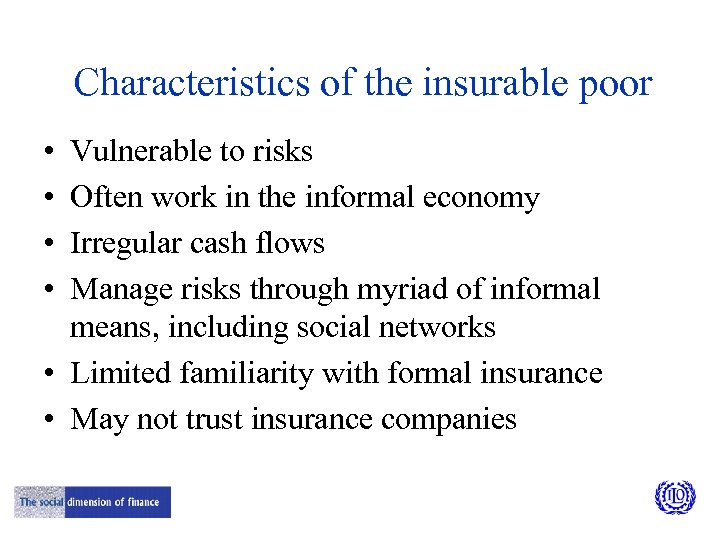 Characteristics of the insurable poor • • Vulnerable to risks Often work in the