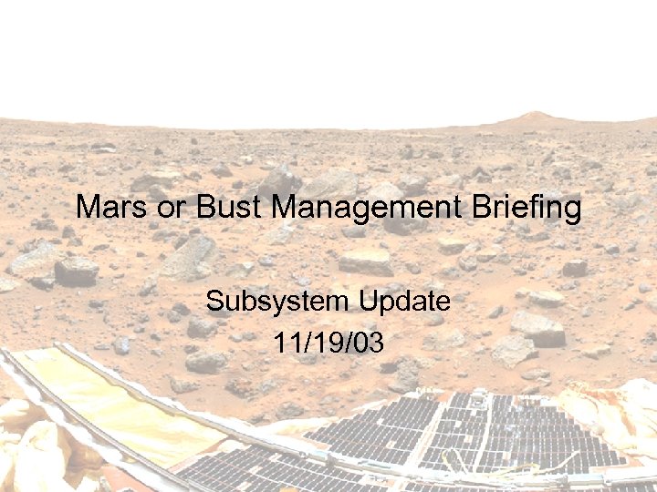 Mars or Bust Management Briefing Subsystem Update 11/19/03 