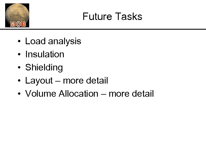 Future Tasks • • • Load analysis Insulation Shielding Layout – more detail Volume