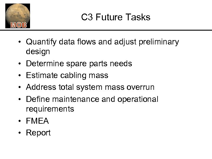 C 3 Future Tasks • Quantify data flows and adjust preliminary design • Determine