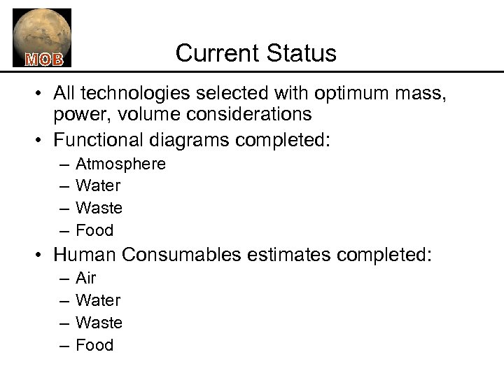 Current Status • All technologies selected with optimum mass, power, volume considerations • Functional