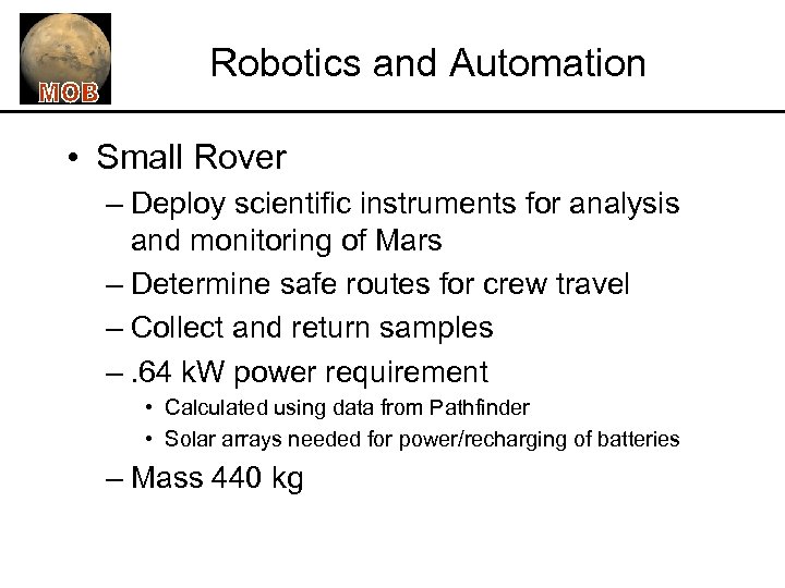 Robotics and Automation • Small Rover – Deploy scientific instruments for analysis and monitoring