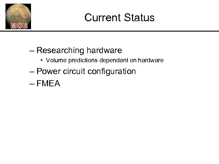 Current Status – Researching hardware • Volume predictions dependant on hardware – Power circuit