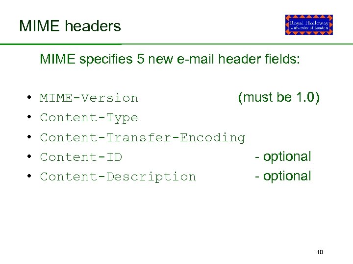 MIME headers MIME specifies 5 new e-mail header fields: • • • MIME-Version (must