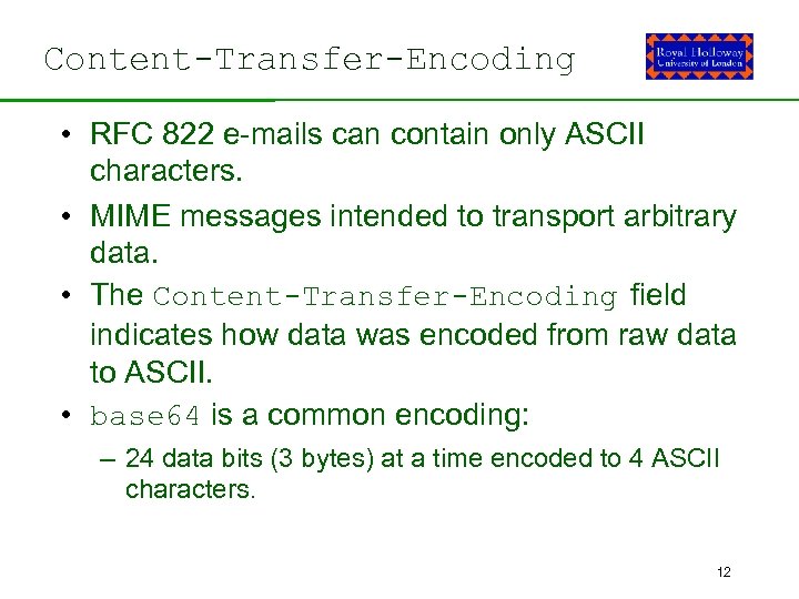 Content-Transfer-Encoding • RFC 822 e-mails can contain only ASCII characters. • MIME messages intended