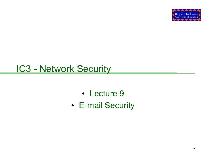 IC 3 - Network Security • Lecture 9 • E-mail Security 2 