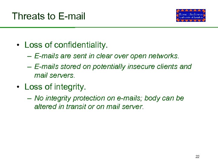 Threats to E-mail • Loss of confidentiality. – E-mails are sent in clear over