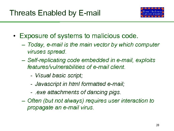 Threats Enabled by E-mail • Exposure of systems to malicious code. – Today, e-mail