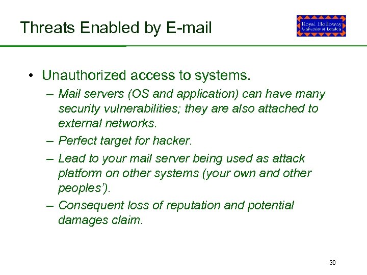 Threats Enabled by E-mail • Unauthorized access to systems. – Mail servers (OS and