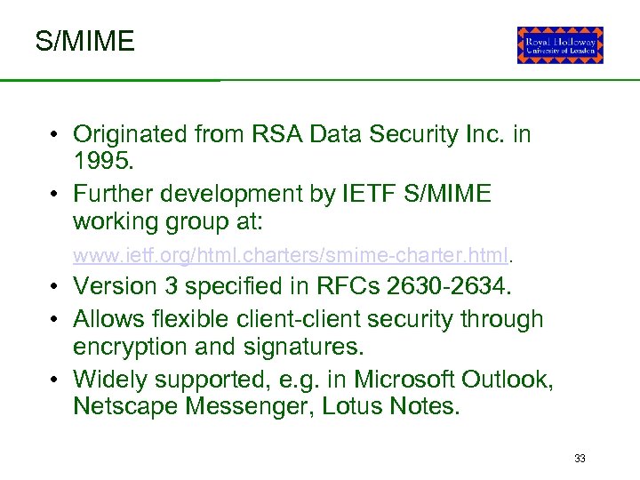 S/MIME • Originated from RSA Data Security Inc. in 1995. • Further development by