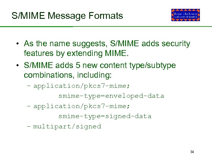 S/MIME Message Formats • As the name suggests, S/MIME adds security features by extending