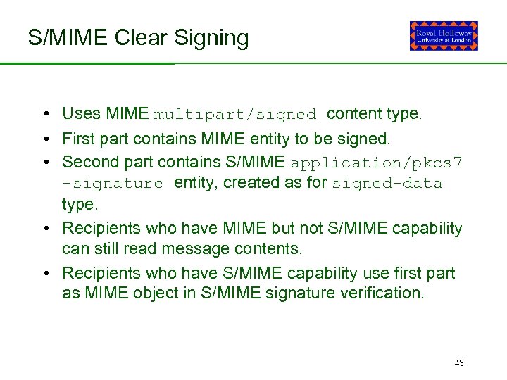 S/MIME Clear Signing • Uses MIME multipart/signed content type. • First part contains MIME