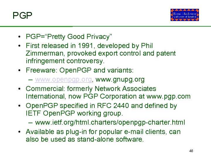 PGP • PGP=“Pretty Good Privacy” • First released in 1991, developed by Phil •