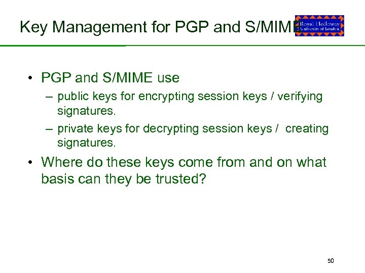 Key Management for PGP and S/MIME • PGP and S/MIME use – public keys