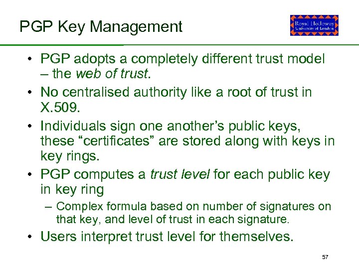 PGP Key Management • PGP adopts a completely different trust model – the web