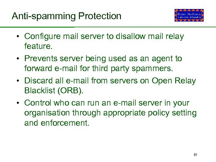 Anti-spamming Protection • Configure mail server to disallow mail relay feature. • Prevents server