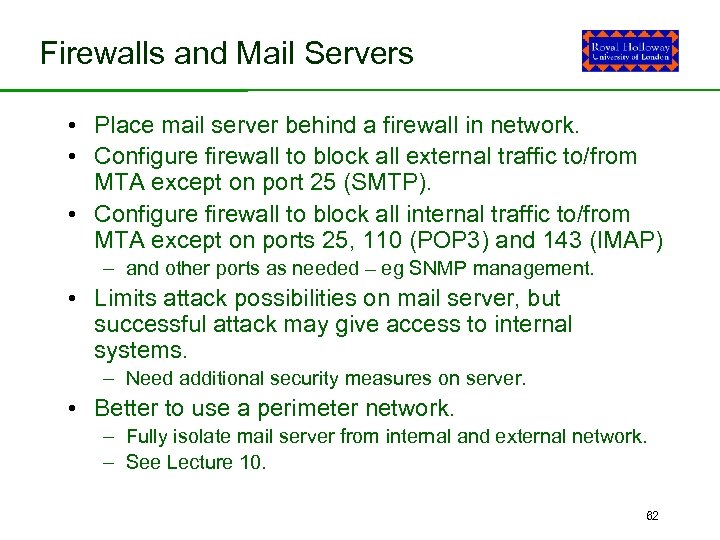 Firewalls and Mail Servers • Place mail server behind a firewall in network. •