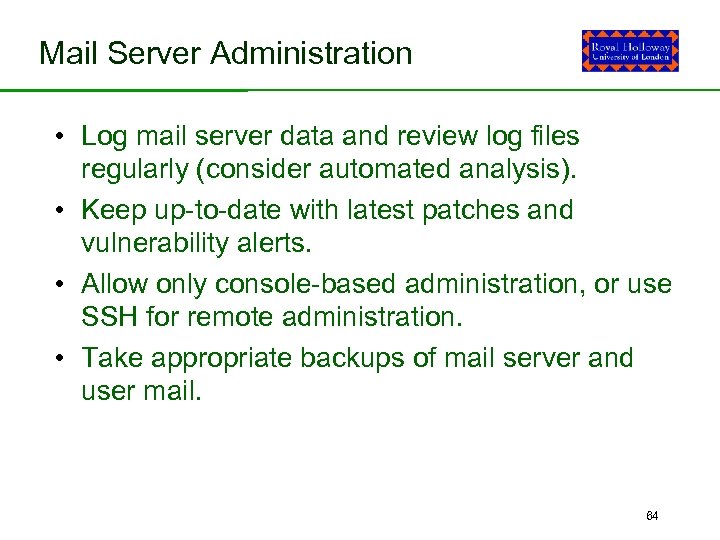 Mail Server Administration • Log mail server data and review log files regularly (consider