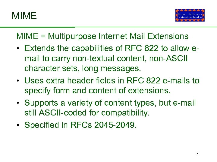 MIME = Multipurpose Internet Mail Extensions • Extends the capabilities of RFC 822 to