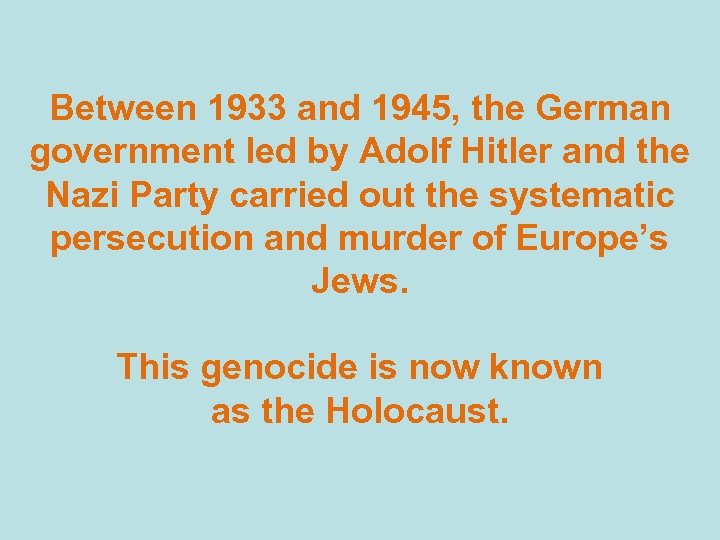 Between 1933 and 1945, the German government led by Adolf Hitler and the Nazi